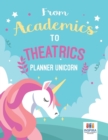Image for From Academics to Theatrics Planner Unicorn