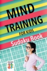 Image for Mind Training for Kids - Sudoku Book