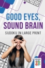 Image for Good Eyes, Sound Brain Sudoku in Large Print