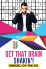 Image for Get That Brain Shakin&#39;! Sudoku on the Go