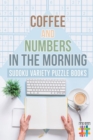 Image for Coffee and Numbers in the Morning - Sudoku Variety Puzzle Books