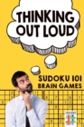 Image for Thinking Out Loud Sudoku 101 Brain Games