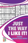 Image for Just the Way I Like It! Sudoku Medium Puzzle Books