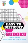 Image for Easy to Difficult Sudoku Large Print Puzzle Books for Adults