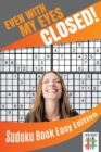 Image for Even with My Eyes Closed! Sudoku Book Easy Edition