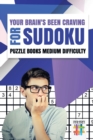 Image for Your Brain&#39;s Been Craving for Sudoku Puzzle Books Medium Difficulty