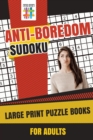 Image for Anti-Boredom Sudoku Large Print Puzzle Books for Adults