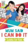 Image for Mum Said I Can Do It Sudoku for Kids