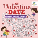 Image for My Valentine Date Mazes Large Print