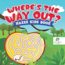 Image for Where&#39;s the Way Out? - Mazes Kids Book