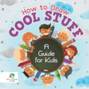 Image for How to Draw Cool Stuff A Guide for Kids