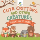 Image for Cute Critters and Other Creatures Drawing Book of Animals