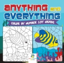 Image for Anything and Everything Color by Number 1st Grade