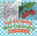 Image for Eye Straining, Mind Challenging Color by Number for Kids