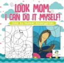 Image for Look Mom, I Can Do It Myself! - Color by Number Kindergarten