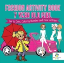 Image for Fashion Activity Book 7 Year Old Girl Dot to Dots, Color by Number and How to Draw