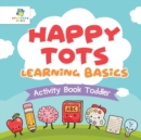 Image for Happy Tots Learning Basics Activity Book Toddler
