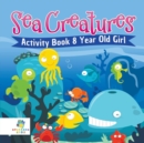 Image for Sea Creatures Activity Book 8 Year Old Girl