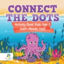 Image for Connect the Dots Activity Book Kids Age 5 (with Mazes, too!)