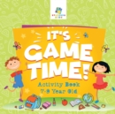 Image for It&#39;s Game Time! Activity Book 7-9 Year Old