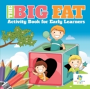 Image for The Big Fat Activity Book for Early Learners
