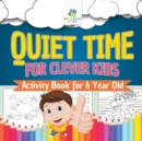 Image for Quiet Time for Clever Kids Activity Book for 6 Year Old