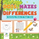 Image for Dots, Mazes and Differences Activity Book 8 Year Old