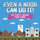 Image for Even a Noob Can Do It! - Activity Book for Kids