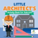 Image for Little Architect&#39;s Activity Book for Kids 6-8