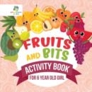 Image for Fruits and Bits Activity Book for 6 Year Old Girl