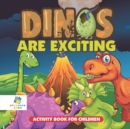 Image for Dinos Are Exciting! Activity Book for Children