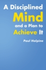 Image for A Disciplined Mind and a Plan to Achieve It