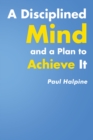 Image for Disciplined Mind And A Plan To Achieve It