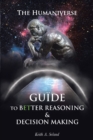 Image for Humaniverse Guide To Better Reasoning &amp; Decision Making