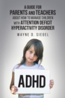 Image for A Guide for Parents and Teachers About How to Manage Children With Attention Deficit Hyperactivity Disorder