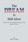 Image for Dream is Still Alive: Memoirs of an Immigrant Who Lived the American Dream