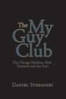 Image for My Guy Club: The Chicago Machine, Mob. Teamsters and the Guv!