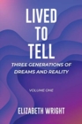 Image for Lived to Tell : Three Generations of Dreams and Reality: Volume One