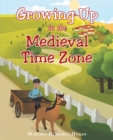 Image for Growing Up in the Medieval Time Zone