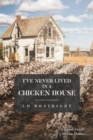 Image for I&#39;ve Never Lived in a Chicken House