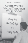 Image for As the World Walks Through Your Doors: Musings From the Daily Life of a Family Doctor