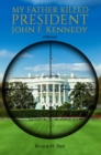 Image for My father killed President John F. Kennedy