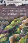 Image for Learning, healing, and change: notes on teaching in testing times
