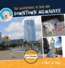 Image for The Adventures of Bob and Downtown Milwaukee