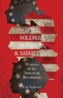 Image for Spies, Soldiers, Couriers, &amp; Saboteurs : Women of the American Revolution