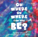 Image for Oh Where Oh Where Can You Be?