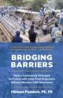 Image for Bridging Barriers : How a Community Changed Its Future with Help From Engineers Without Borders USA Volunteers