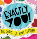 Image for Exactly You! The Shape of Your Feelings