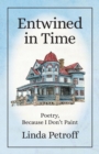 Image for Entwined in Time : Poetry, Because I Don&#39;t Paint