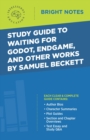 Image for Study Guide to Waiting for Godot, Endgame, and Other Works by Samuel Beckett.